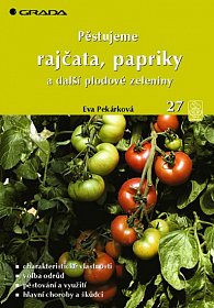 Pěstujeme rajčata, papriky a další plodové zeleniny - edice Česká zahrada 27