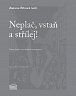 Neplač, vstaň a střílej! - Próza české poválečné avantgardy