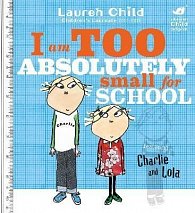 Charlie and Lola: I Am Too Absolutely Small For School