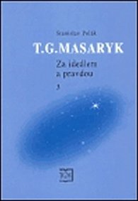 T. G. Masaryk - Za ideálem a pravdou 3.