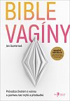 Bible vagíny - Průvodce životem s vulvou a pochvou bez mýtů a předsudků