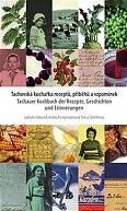 Tachovská kuchařka receptů, příběhů a vzpomínek / Tachauer Kochbuch der Rezepte, Geschichten unad Erinnerungen