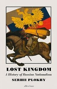 Lost Kingdom : A History of Russian Nationalism
