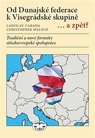 Od Dunajské federace k Visegrádské skupině... a zpět? - Tradiční a nové formáty středoevropské spolupráce
