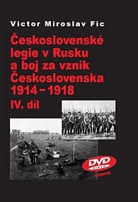 Československé legie v Rusku a boj za vznik Československa 1914-1918 IV.díl