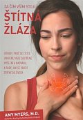 Za čím vším stojí štítná žláza - Důvody, proč se cítíte unavení, máte zastřené myšlení a nadváhu, a rady, jak se vrátit zpátky do života