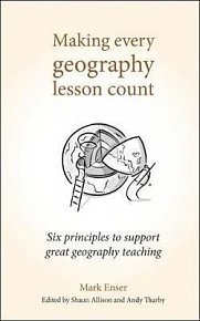 Making Every Geography Lesson Count : Six principles to support great geography teaching