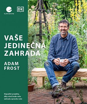 Vaše jedinečná zahrada - Nápadité projekty, díky nimž bude vaše zahrada opravdu vaše