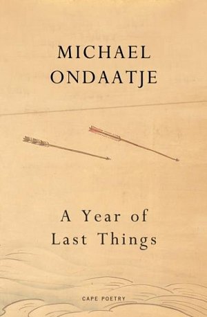 A Year of Last Things: From the Booker Prize-winning author of The English Patient