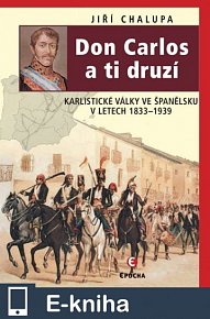 Don Carlos a ti druzí - Karlistické války ve Španělsku v letech 1833–1876 (E-KNIHA)