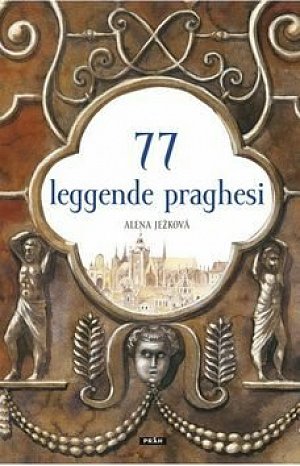 77 leggende praghesi / 77 pražských legend (italsky)