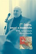 Dějiny, smysl a modernita - K 75. narozeninám Miloše Havelky