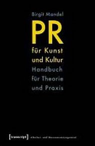 PR für Kunst und Kultur : Handbuch für Theorie und Praxis