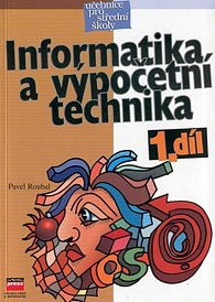 Informatika a výpočetní technika - učebnice pro střední školy - 1.díl