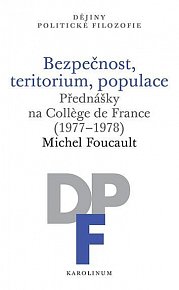 Bezpečnost, teritorium, populace - Přednášky na College de France (1977-1978)