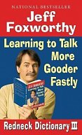 Jeff Foxworthy´s Redneck Dictionary III: Learning to Talk More Gooder Fastly