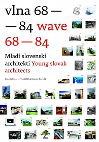 Vlna 68-84 Mladí slovenskí architekti / Wave 68-84 Young slovak architects (slovensky, anglicky)