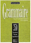 Grammaire: 350 Exercices: Niveau Superieur 1: Livre d´éleve