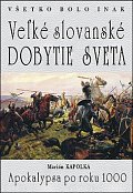 Všetko bolo inak Veľké slovanské dobytie sveta