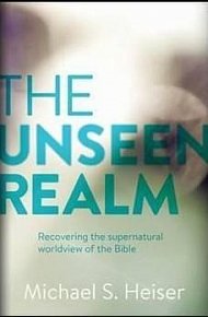 The Unseen Realm : Recovering the Supernatural Worldview of the Bible