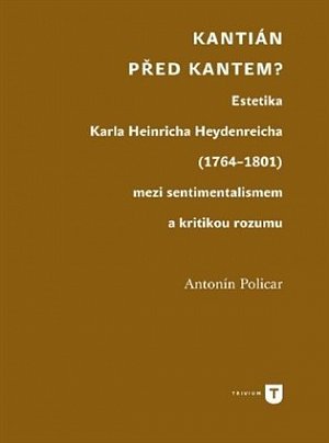 Kantián před Kantem? - Estetika Karla Heinricha Heydenreicha (1764–1801) mezi sentimentalismem a kritikou rozumu