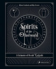 Spirits of the Otherworld: A Grimoire of Occult Cocktails & Drinking Rituals