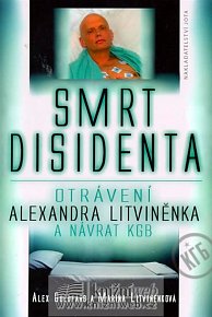 Smrt disidenta - Otrávení Alexandra Litviněnka a návrat KGB