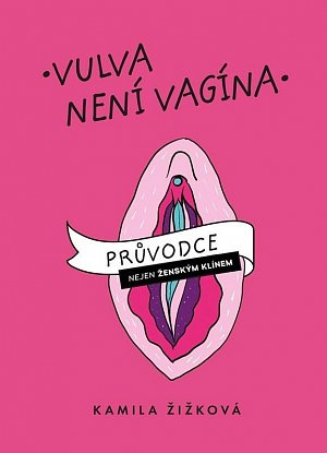 Vulva není vagína - Průvodce (nejen) ženským klínem
