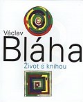 Václav Bláha. Život s knihou