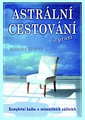 Astrální cestování v praxi - Kompletní kniha o mimotělních zážitcích
