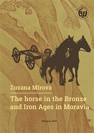 The Horse in the Bronze and Iron Ages in Moravia / Kůň v době bronzové a železné na Moravě