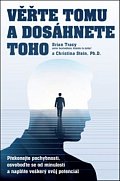 Věřte tomu a dosáhněte toho! - Překonejte pochybnosti, osvoboďte se od minulosti a naplňte veškerý svůj potenciál