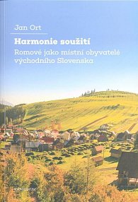 Harmonie soužití - Romové jako místní obyvatelé východního Slovenska