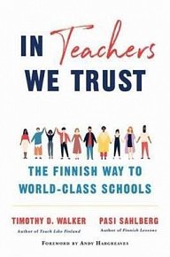 In Teachers We Trust : The Finnish Way to World-Class Schools