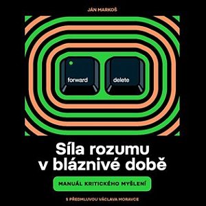 Síla rozumu v bláznivé době - Manuál kritického myšlení - CDmp3 (Čte Tomáš Černý, Ján Markoš)