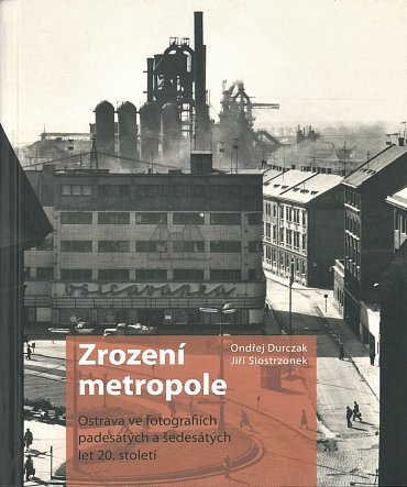 Náhled Zrození metropole - Ostrava ve fotografiích padesátých a šedesátých let 20. století