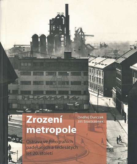 Náhled Zrození metropole - Ostrava ve fotografiích padesátých a šedesátých let 20. století