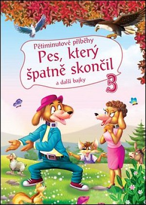 Pětiminutové příběhy 3. - Pes, který špatně skončil a další bajky