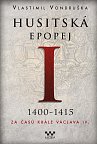 Husitská epopej I. 1400-1415 - Za časů krále Václava IV., 2.  vydání