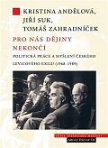 Pro nás dějiny nekončí - Politická práce a myšlení českého levicového exilu (1968-1989)