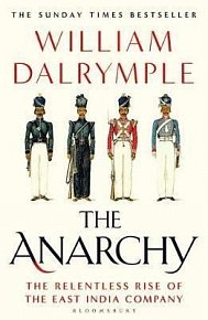 The Anarchy : The Relentless Rise of the East India Company