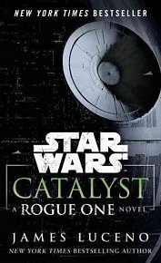 Star Wars: Catalyst : A Rogue One Novel