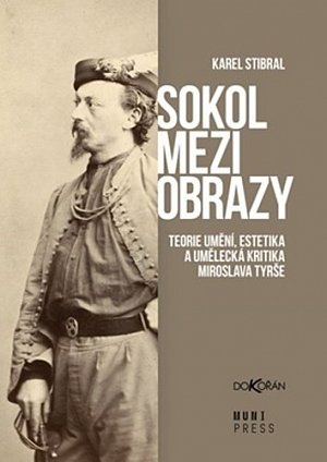 Sokol mezi obrazy - Teorie umění, estetika a umělecká kritika Miroslava Tyrše