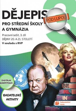 Dějepis pod lupou 3 pro SŠ a gymnázia - pracovní sešit, 2.  vydání