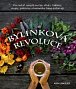 Bylinková revoluce - Více než 65 receptů na čaje, elixíry, tinktury, sirupy, potraviny a kosmetiku, které uzdravují
