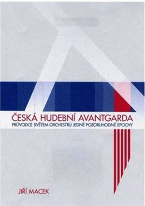 Česká hudební avantgarda - Průvodce světem orchestru jedné pozoruhodné epochy