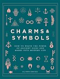 Charms & Symbols : How to Weave the Power of Ancient Signs and Marks into Modern Life