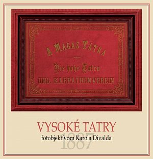 Vysoké Tatry fotoobjektívom Karola Divalda / The High Tatras - Through the Photo Lens of Karol Divald (slovensky, anglicky)
