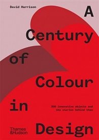 A Century of Colour in Design : 250 innovative objects and the stories behind them