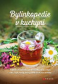 Bylinkopedie v kuchyni - Bylinkové polévky, pomazánky, octy, oleje, soli, čaje, medy, likéry, dekorace, kosmetika